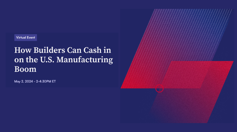How Builders Can Cash in on the U.S. Manufacturing Boom